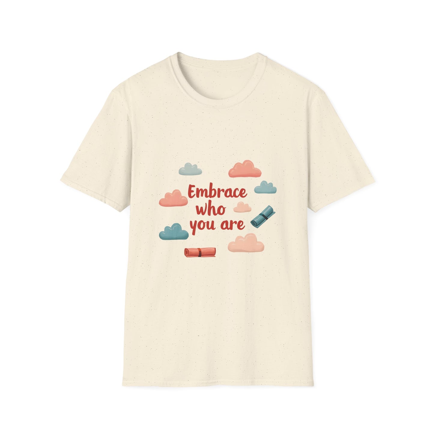 Embrace Who You Are T-Shirt, Inspirational Graphic Tee, Unisex Quote Shirt, Perfect Gift for Self-Love, Affirmation Apparel