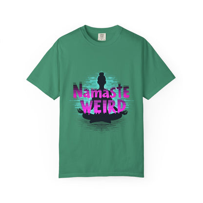 Namaste Weird T-Shirt - Unisex Garment-Dyed Tee for Yoga Lovers, Gift for Unique Friends, Mindfulness Apparel, Fun Meditation Shirt