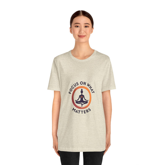 Mindfulness Unisex Tee - Focus on What Matters, Yoga Shirt, Meditation Gift, Relaxation Top, Self-Care Apparel