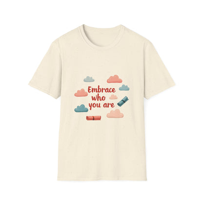 Embrace Who You Are T-Shirt, Inspirational Graphic Tee, Unisex Quote Shirt, Perfect Gift for Self-Love, Affirmation Apparel