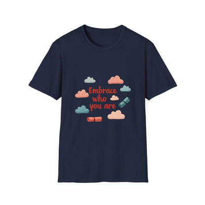 Embrace Who You Are T-Shirt, Inspirational Graphic Tee, Unisex Quote Shirt, Perfect Gift for Self-Love, Affirmation Apparel