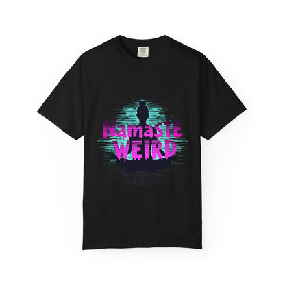 Namaste Weird T-Shirt - Unisex Garment-Dyed Tee for Yoga Lovers, Gift for Unique Friends, Mindfulness Apparel, Fun Meditation Shirt